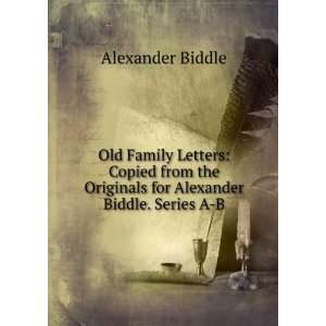   Originals for Alexander Biddle. Series A B: Alexander Biddle: Books