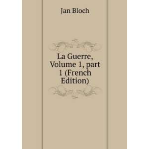 La Guerre, Volume 1 (French Edition) Jan Bloch Books