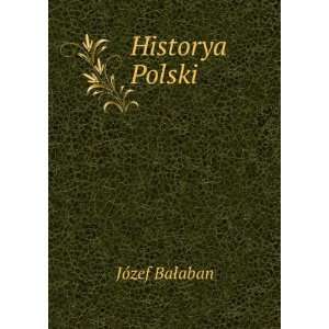  Historya Polski (in Russian language) JÃ³zef BaÅaban Books
