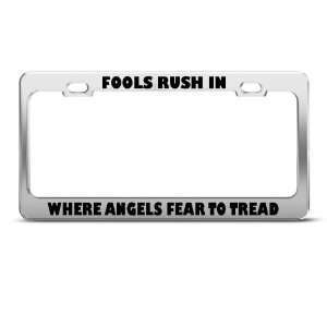  Fools Rush In Where Angels Fear Humor license plate frame 