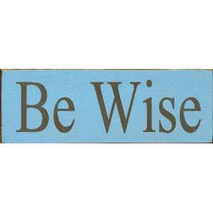  Be Wise Wooden Sign: Home & Kitchen