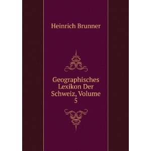   Geographisches Lexikon Der Schweiz, Volume 5 Heinrich Brunner Books