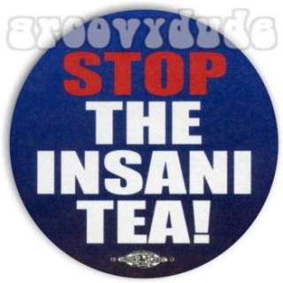 10 STOP The Insani TEA Anti PARTY Insanity Campaign Pins Buttons Badge 