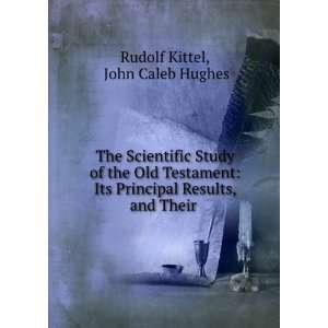   Principal Results, and Their .: John Caleb Hughes Rudolf Kittel: Books