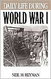 Daily Life During World War I, (0313315000), Neil Heyman, Textbooks 
