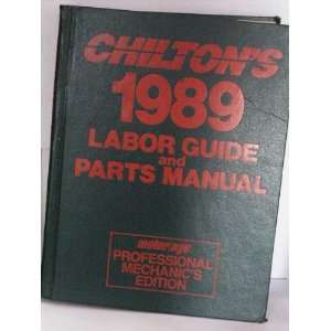    Chiltons 1989 labor guide and parts manual Chilton Books