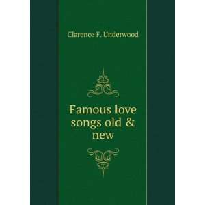  Famous love songs old & new Clarence F. Underwood Books