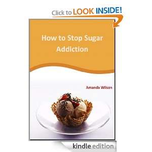 How to stop Sugar Addiction Amanda Wilson  Kindle Store
