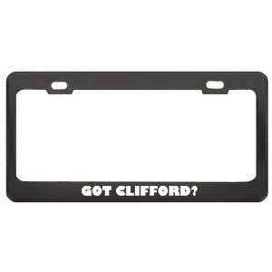 Got Clifford? Girl Name Black Metal License Plate Frame Holder Border 