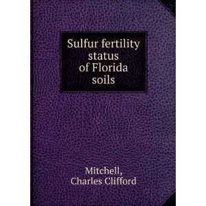   fertility status of Florida soils Charles Clifford Mitchell Books