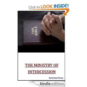 The Ministry Of Intercession: Developing A Stunning Prayer Life 