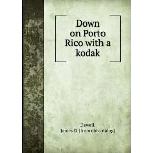   on Porto Rico with a kodak James D. [from old catalog] Dewell Books