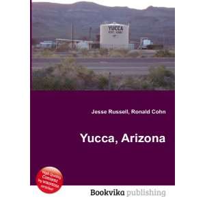  Yucca, Arizona: Ronald Cohn Jesse Russell: Books