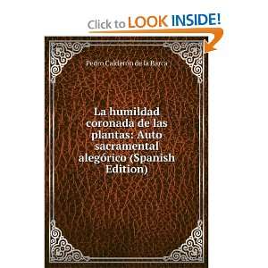   coronada de las plantas: Auto sacramental aleg=rico (Spanish Edition