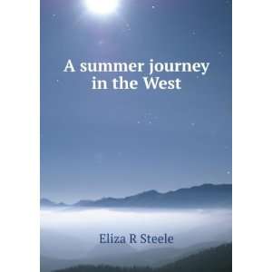  A summer journey in the West Eliza R Steele Books