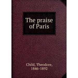  The praise of Paris Theodore, 1846 1892 Child Books