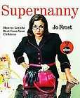 Supernanny: How To Get the Best from Your Children by J