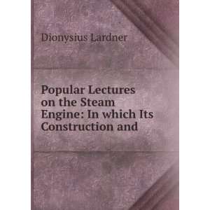   Engine: In which Its Construction and .: Dionysius Lardner: Books