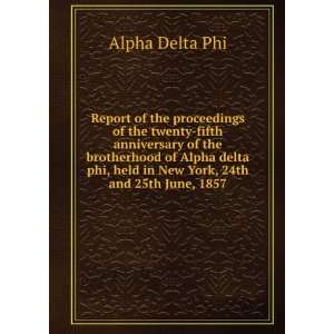   Alpha delta phi, held in New York, 24th and 25th June, 1857. Alpha