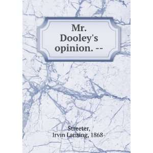   Mr. Dooleys opinion.    Irvin Lansing, 1868  Streeter Books
