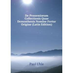   Demosthenis Nomine Fertur Origine (Latin Edition) Paul Uhle Books