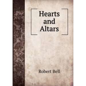  Hearts and Altars Robert Bell Books