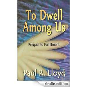 To Dwell Among Us Paul R. Lloyd, Lynn Zuk Lloyd  Kindle 