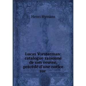   son oeuvre, prÃ©cÃ©dÃ© dune notice sur .: Henri Hymans: Books