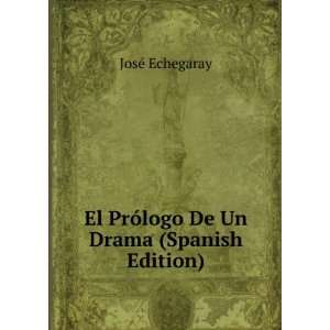   El PrÃ³logo De Un Drama (Spanish Edition) JosÃ© Echegaray Books
