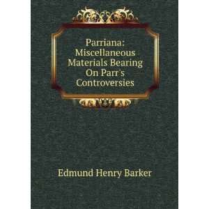   Materials Bearing On Parrs Controversies Edmund Henry Barker Books