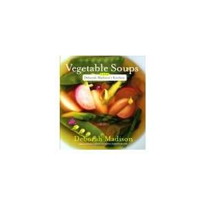  Vegetable Soups From Deborah Madisons Kitchen by Deborah 