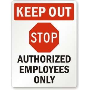 Keep Out, STOP, Authorized Employees Only Engineer Grade Sign, 24 x 
