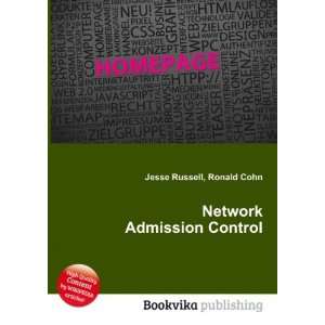 Network Admission Control Ronald Cohn Jesse Russell  