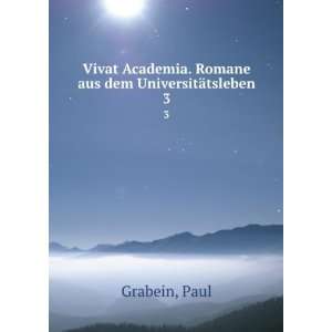 Vivat Academia. Romane aus dem UniversitÃ¤tsleben. 3 Paul Grabein 
