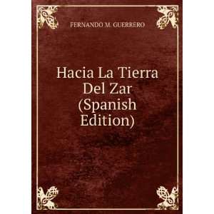   Hacia La Tierra Del Zar (Spanish Edition): FERNANDO M. GUERRERO: Books