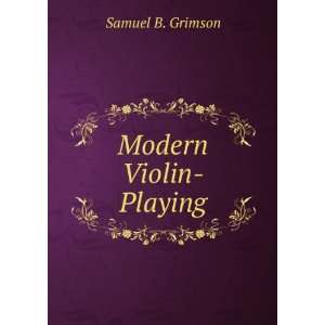  Modern Violin Playing Samuel B. Grimson Books