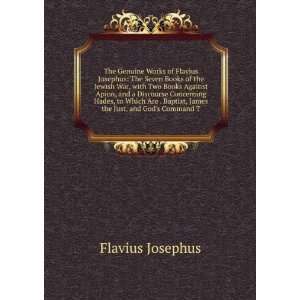 of Flavius Josephus The Seven Books of the Jewish War, with Two Books 