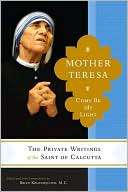  Mother Teresa Come Be My Light The Private Writings 