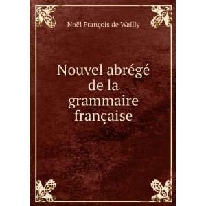   © de la grammaire franÃ§aise NoÃ«l FranÃ§ois de Wailly Books