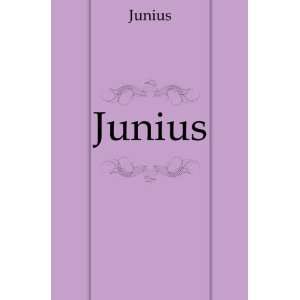  Junius including letters by the same writer under other 