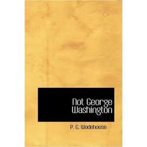  Not George Washington [Hardcover] P. G. Wodehouse Books