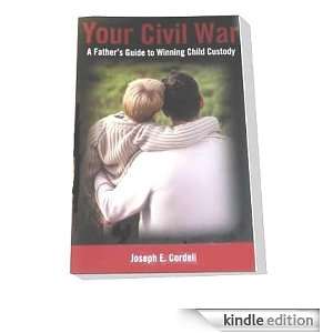Your Civil War: A Fathers Guide To Winning Child Custody: Joseph E 