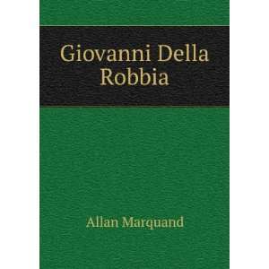 Giovanni Della Robbia Allan Marquand  Books