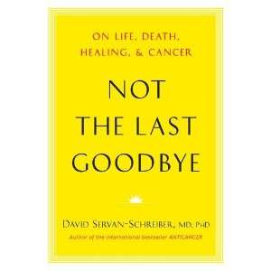 MD, PhD, David Servan SchreibersNot the Last Goodbye On Life, Death 
