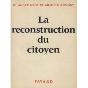    la reconstruction du citoyen Gros Andre Dr/ Maumont Michele Books