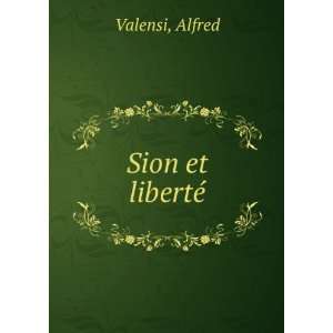 Sion et libertÃ© Alfred Valensi  Books