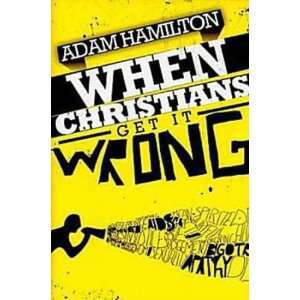    When Christians Get It Wrong [Paperback] Adam Hamilton Books