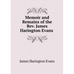   of the Rev. James Harington Evans .: James Harington Evans: Books