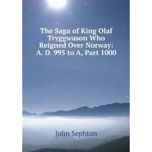  The Saga of King Olaf Tryggwason Who Reigned Over Norway 