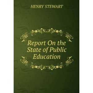    Report On the State of Public Education HENRY STEWART Books